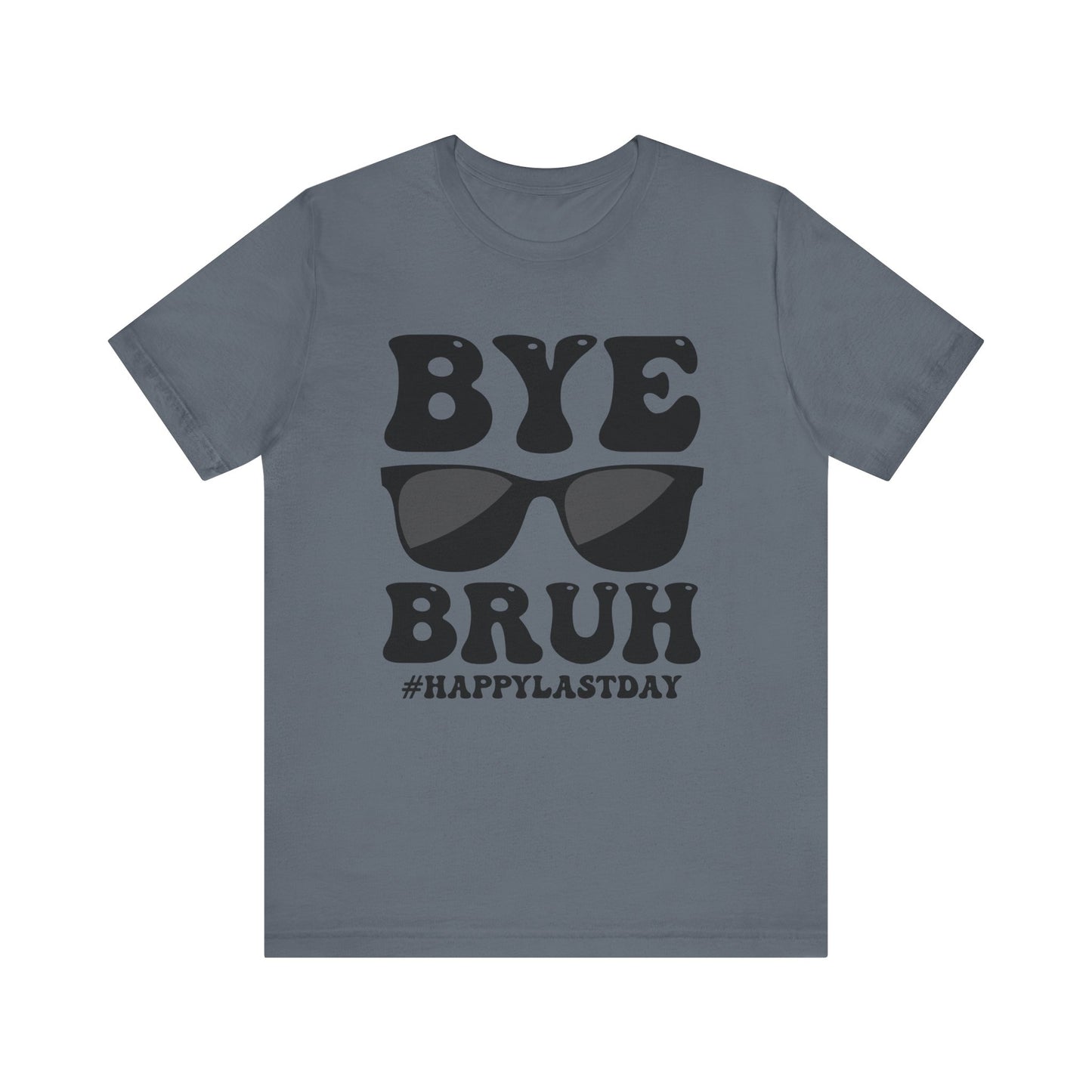 Bye Bruh #Happy Last Day Unisex Jersey Short Sleeve Tee