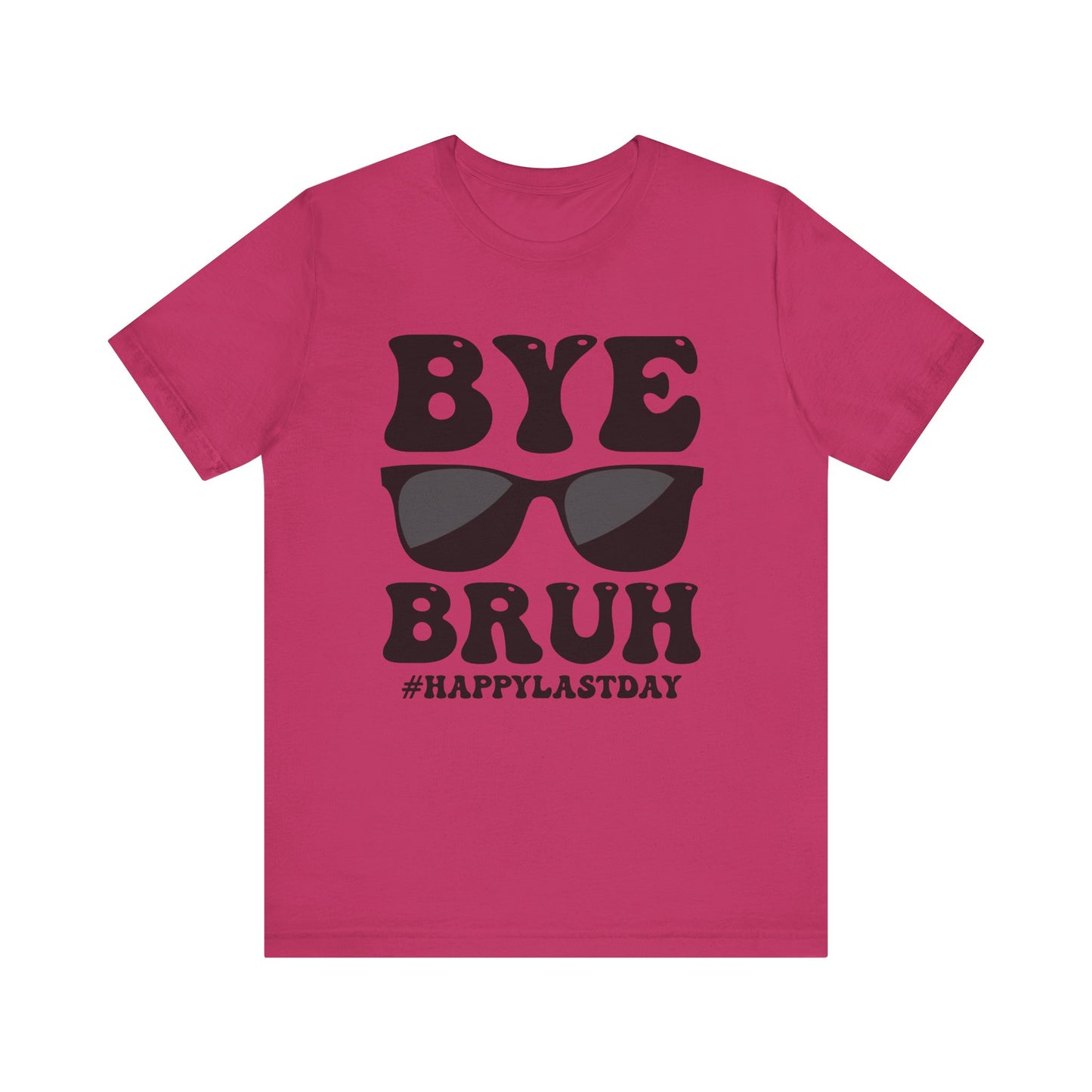 Bye Bruh #Happy Last Day Unisex Jersey Short Sleeve Tee