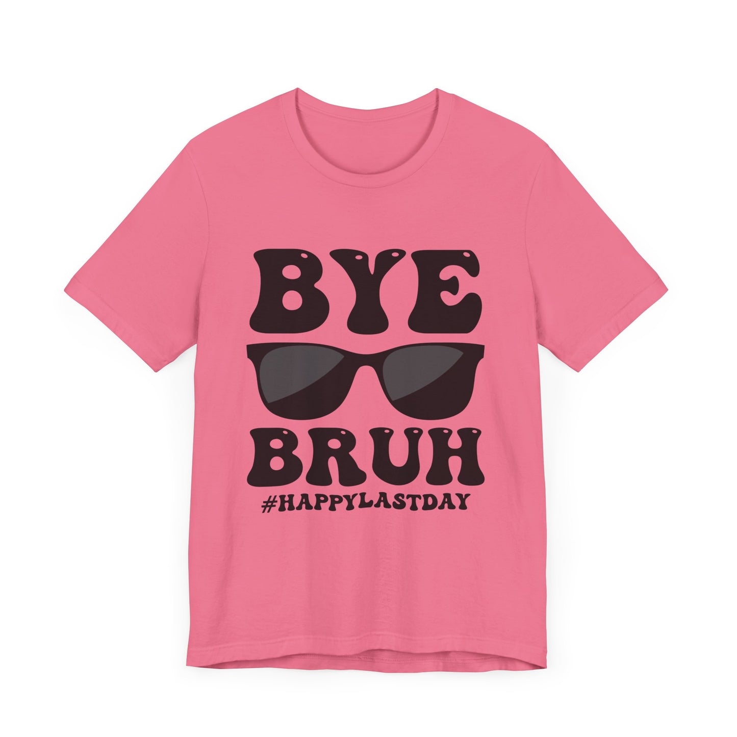 Bye Bruh!  #Happy Last Day of SchoolUnisex Jersey Short Sleeve Tee