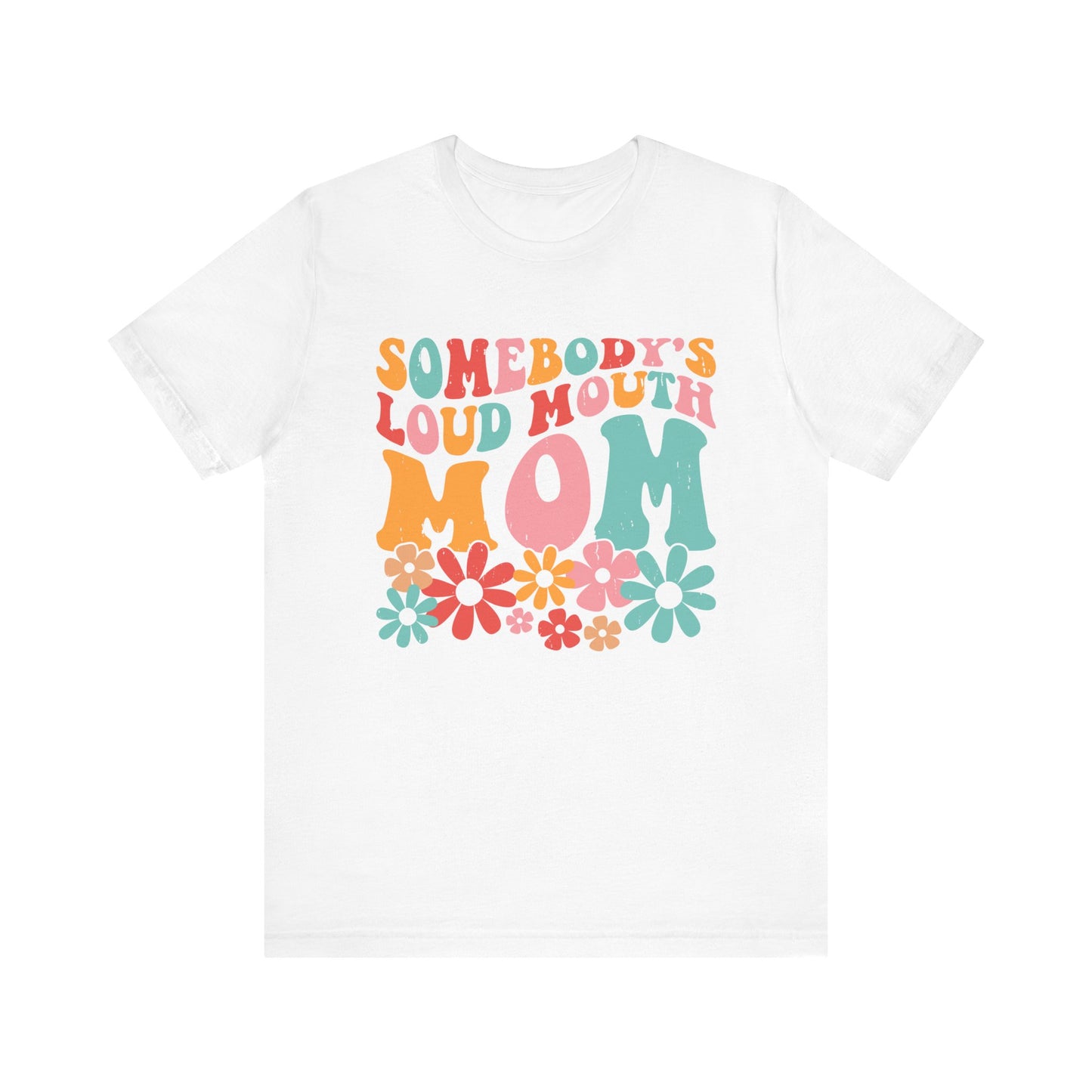 Sombody's LOUD Mouth Mom Unisex Jersey Short Sleeve Tee