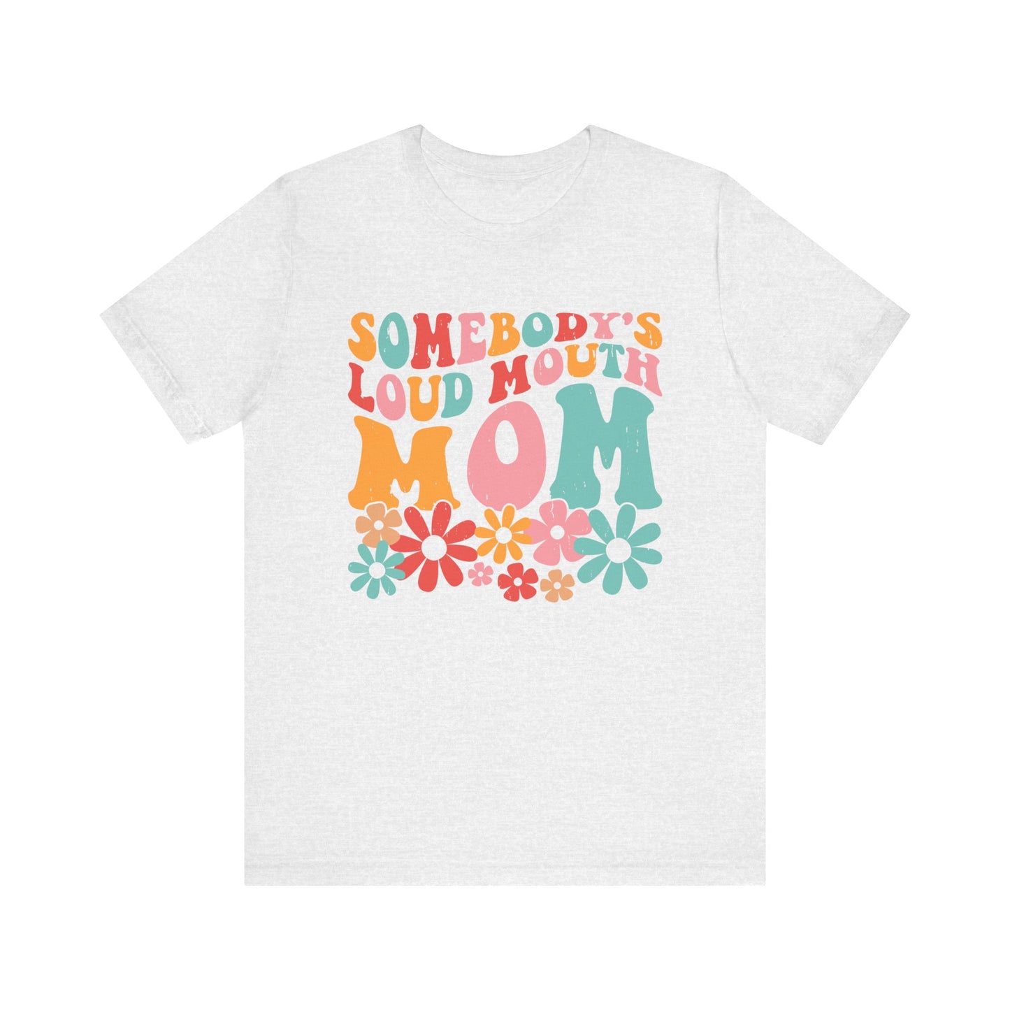 Sombody's LOUD Mouth Mom Unisex Jersey Short Sleeve Tee