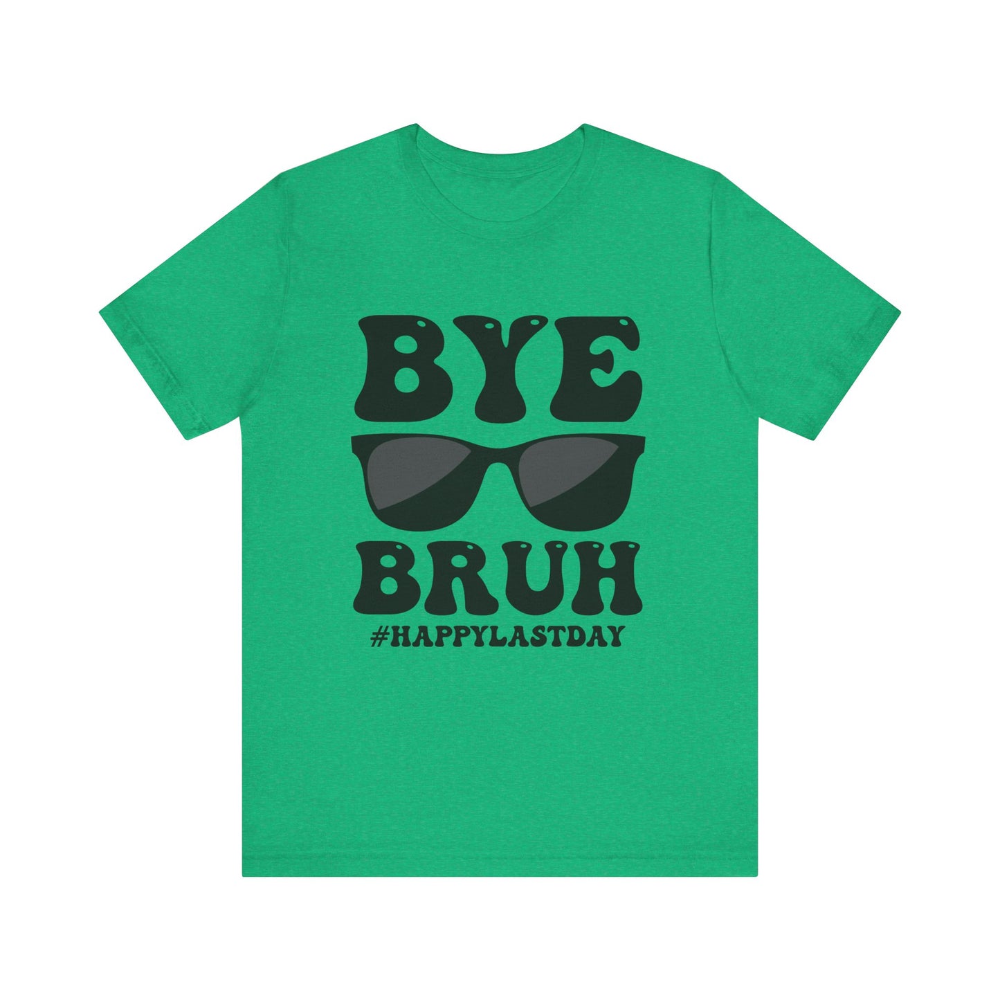 Bye Bruh!  #Happy Last Day of SchoolUnisex Jersey Short Sleeve Tee