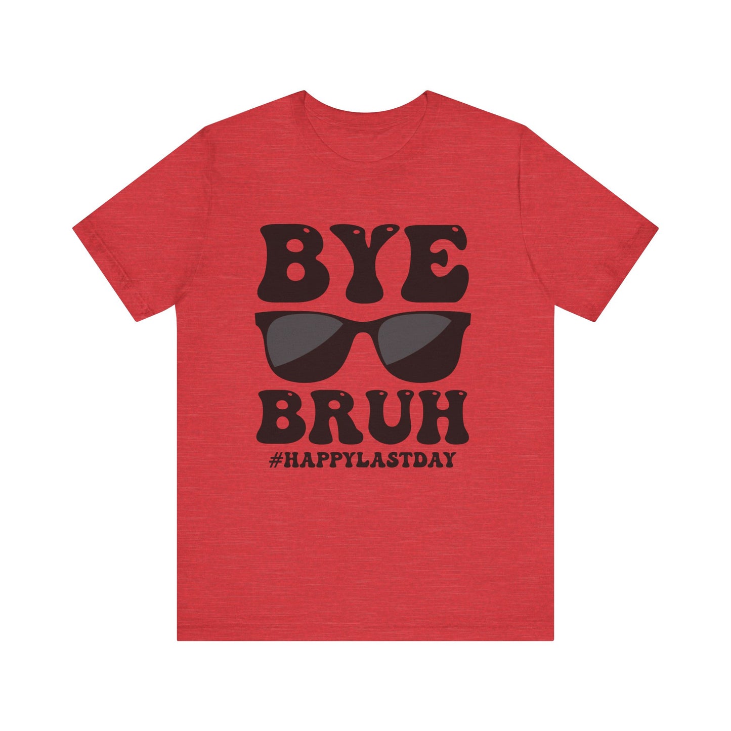 Bye Bruh #Happy Last Day Unisex Jersey Short Sleeve Tee