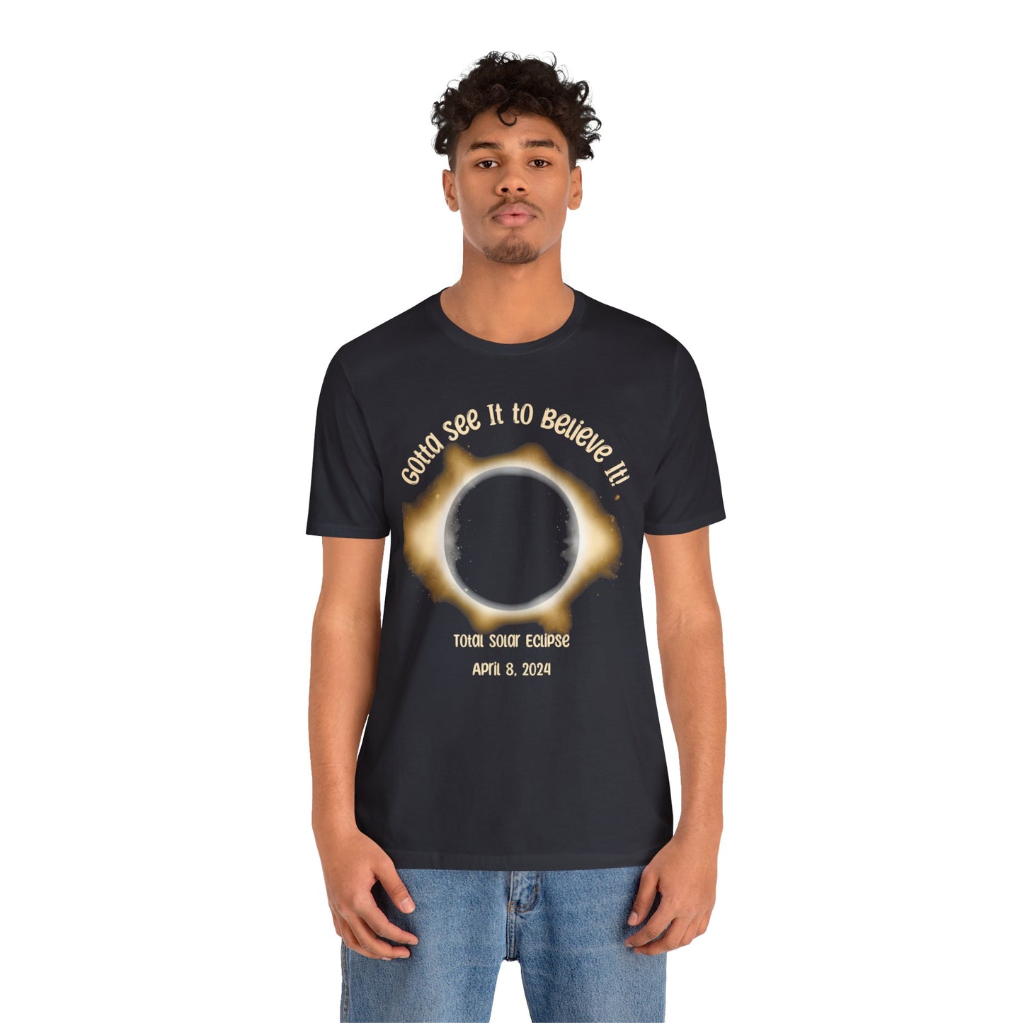 Got to See it to Believe it Solar Eclipse Unisex Jersey Short Sleeve Tee