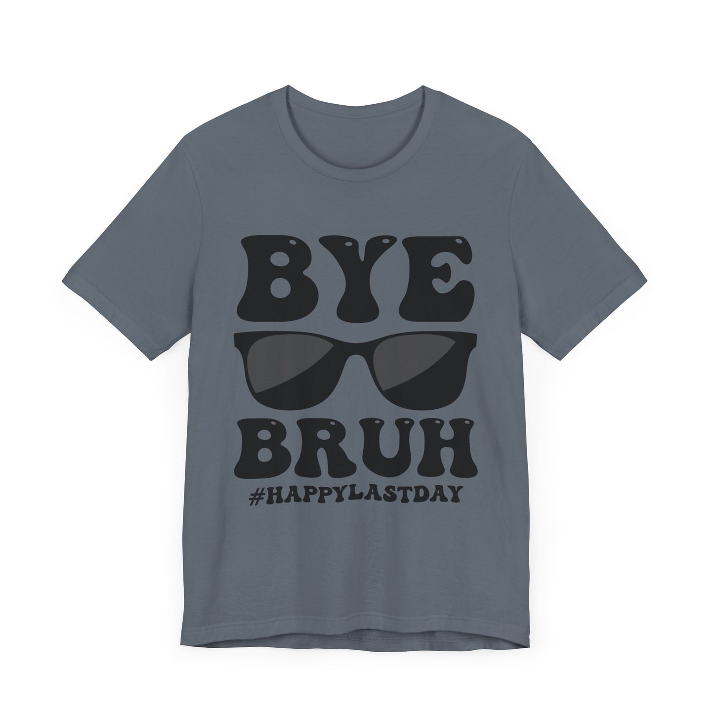 Bye Bruh #Happy Last Day Unisex Jersey Short Sleeve Tee