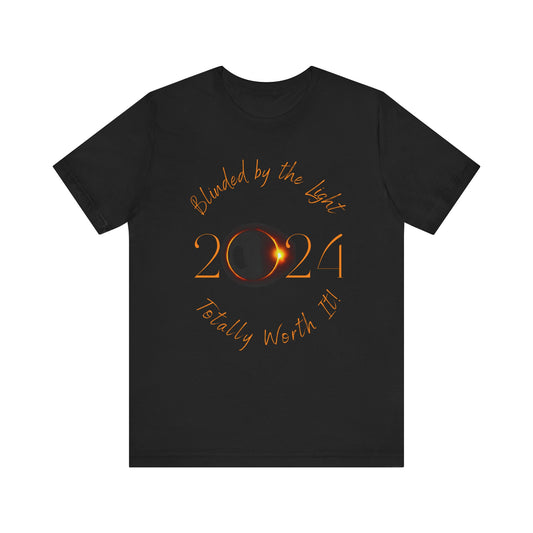 "Blinded by the Light - Totally Worth It"Unisex Jersey Short Sleeve Tee