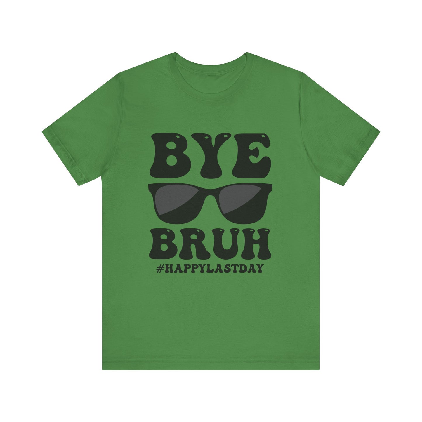 Bye Bruh!  #Happy Last Day of SchoolUnisex Jersey Short Sleeve Tee