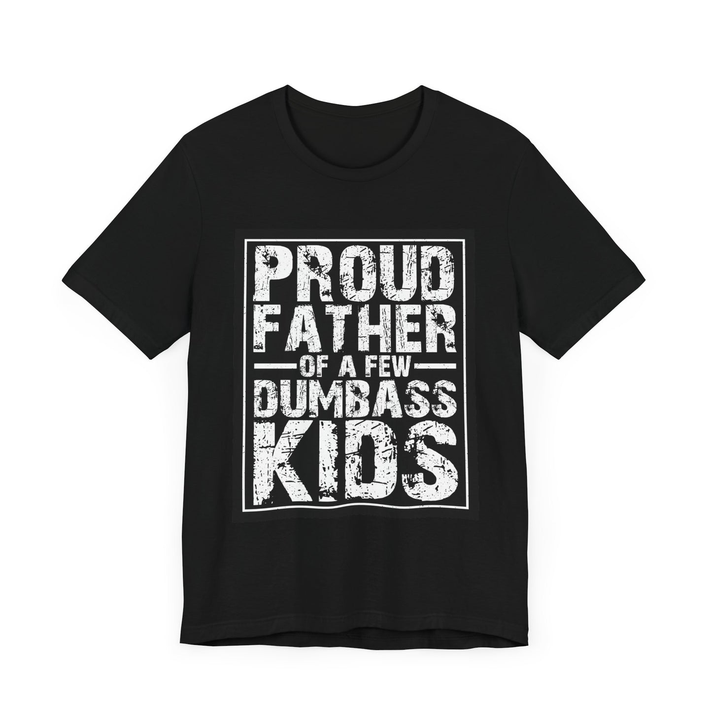 A Proud Father of A Few Dum Ass Kids Unisex Jersey Short Sleeve Tee