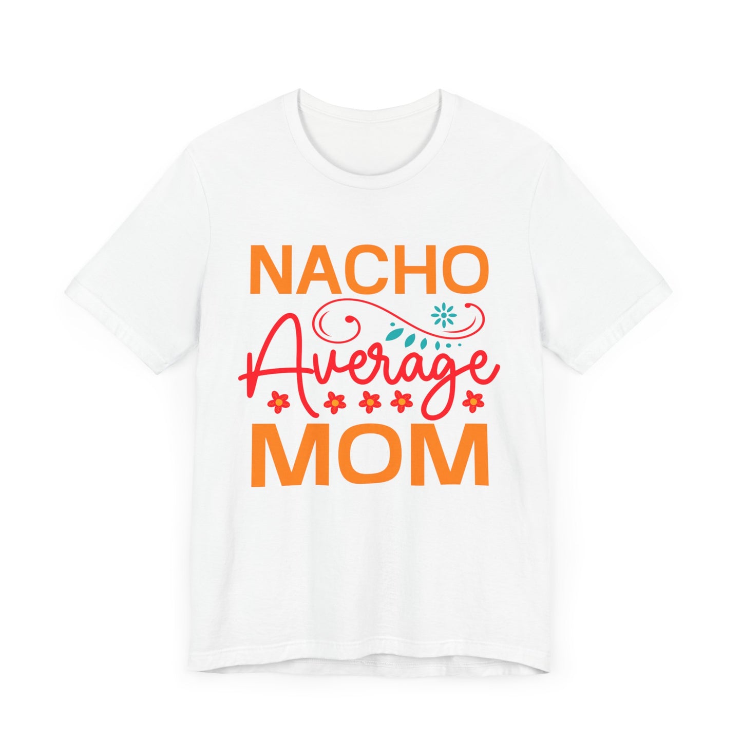 Nacho Average Mom Unisex Jersey Short Sleeve Tee