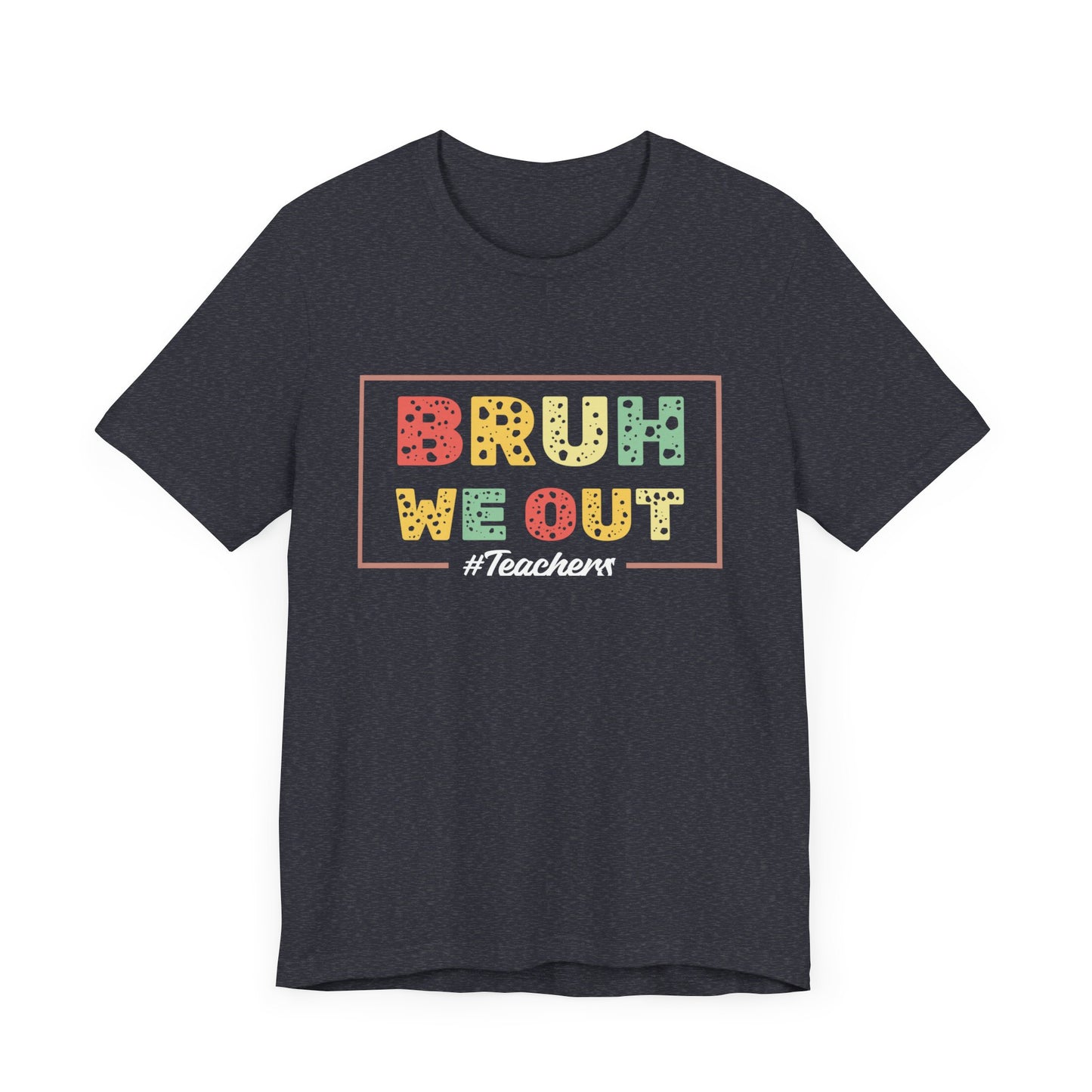 Bruh We Out Teachers Unisex Jersey Short Sleeve Tee