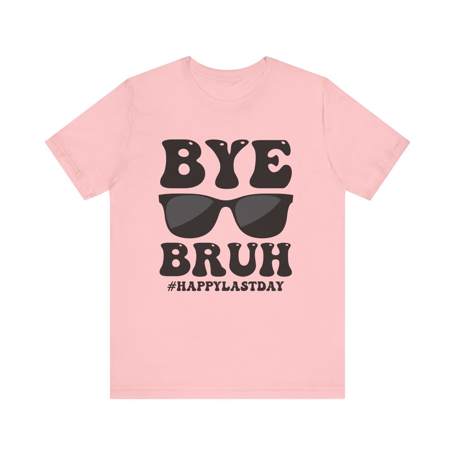 Bye Bruh #Happy Last Day Unisex Jersey Short Sleeve Tee