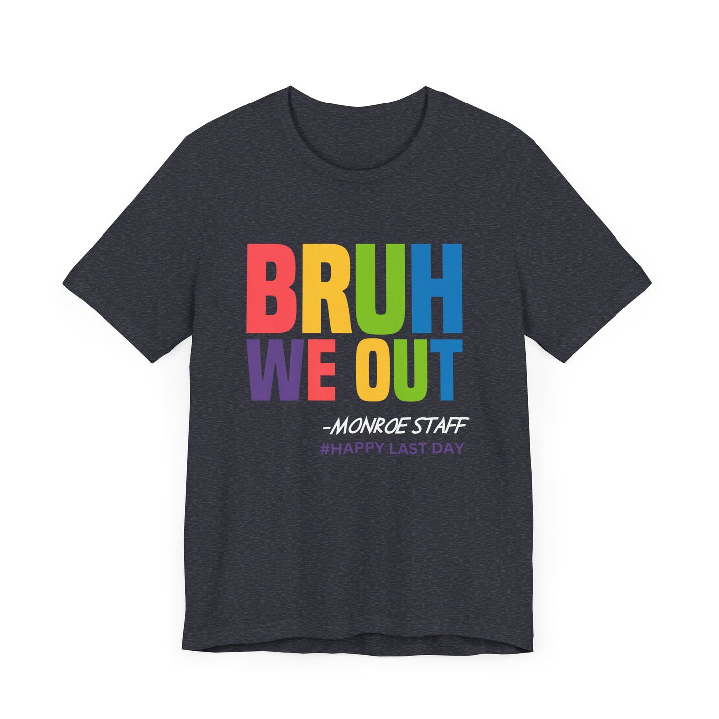 MONROE BRUH WE OUT #HAPPY LAST DAY Unisex Jersey Short Sleeve Tee