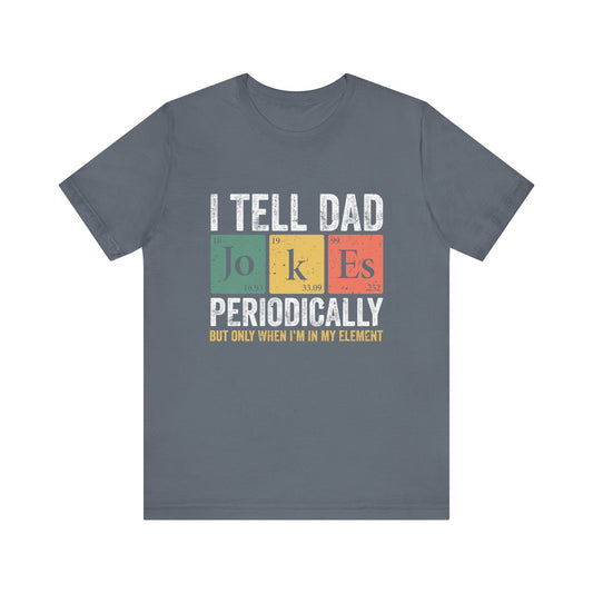 I Tell Dad Jokes Periodically Unisex Jersey Short Sleeve Tee