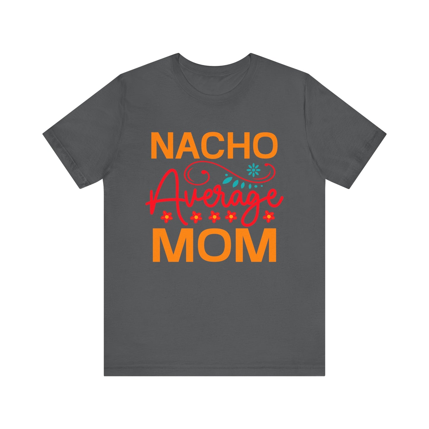 Nacho Average Mom Unisex Jersey Short Sleeve Tee