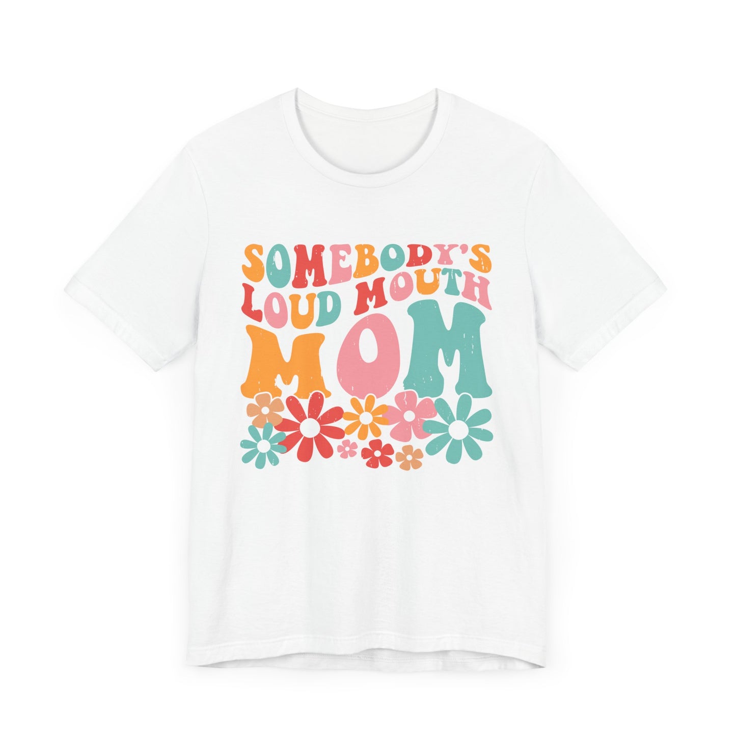 Sombody's LOUD Mouth Mom Unisex Jersey Short Sleeve Tee