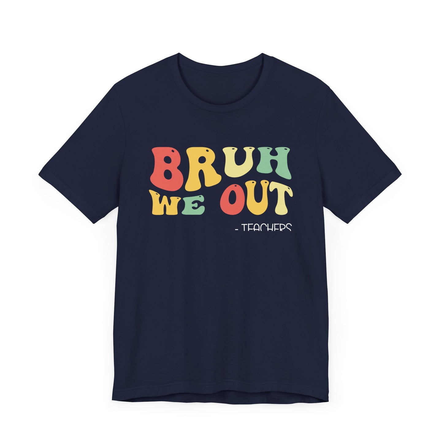 Bruh We Out.  - Teachers Unisex Jersey Short Sleeve Tee