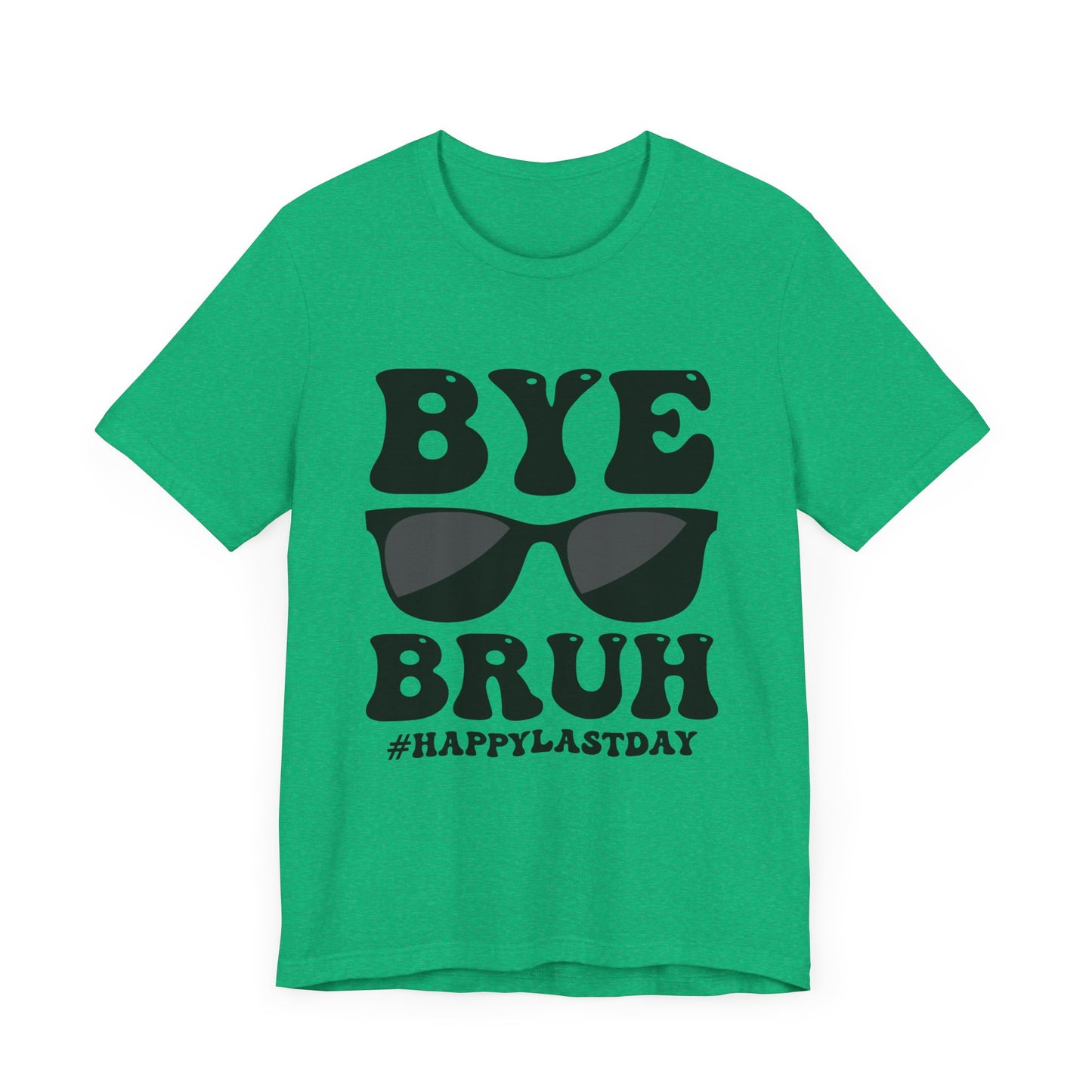 Bye Bruh!  #Happy Last Day of SchoolUnisex Jersey Short Sleeve Tee