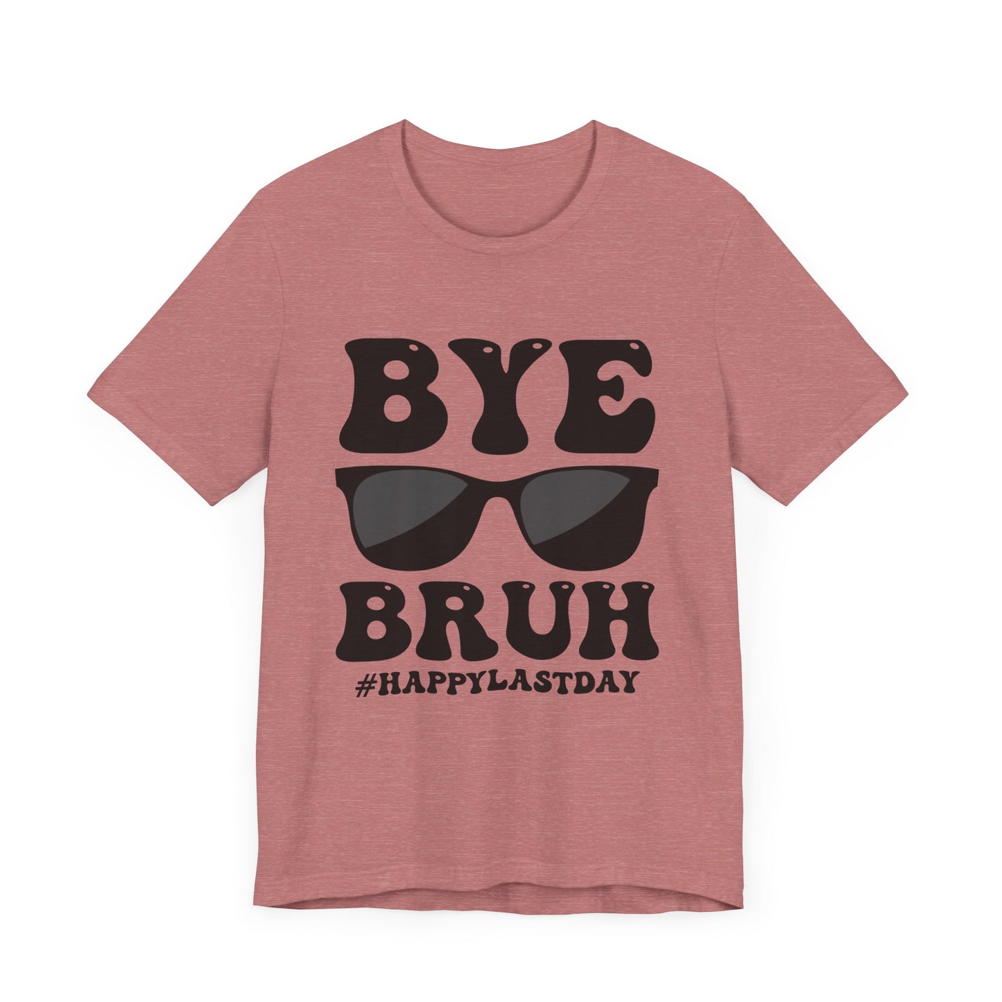 Bye Bruh!  #Happy Last Day of SchoolUnisex Jersey Short Sleeve Tee