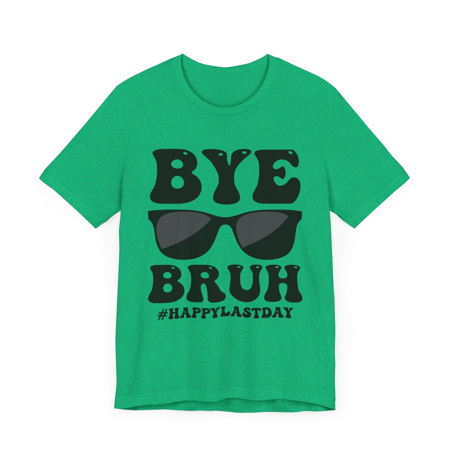 Bye Bruh #Happy Last Day Unisex Jersey Short Sleeve Tee