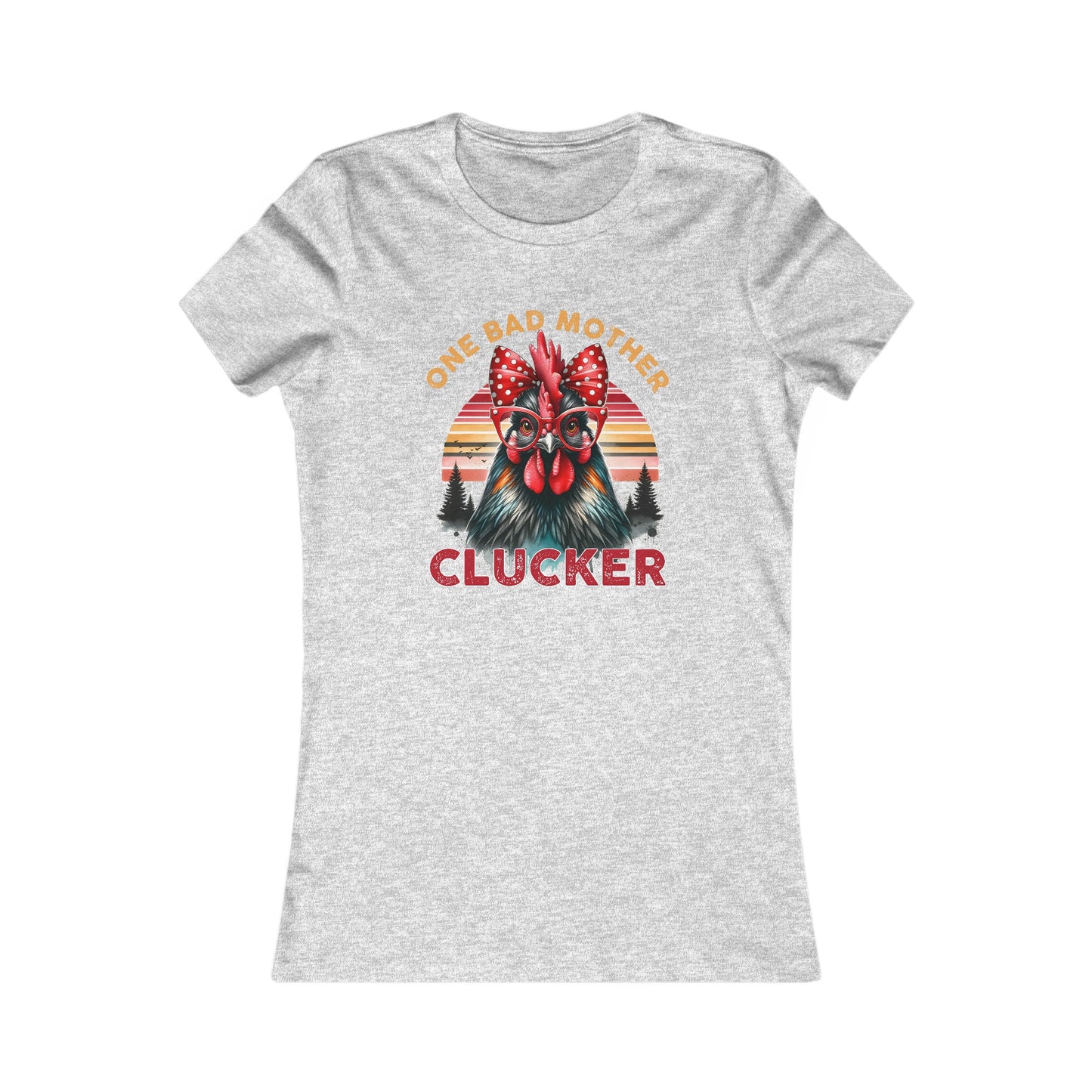 One Bad Mother Clucker Women's Favorite Tee