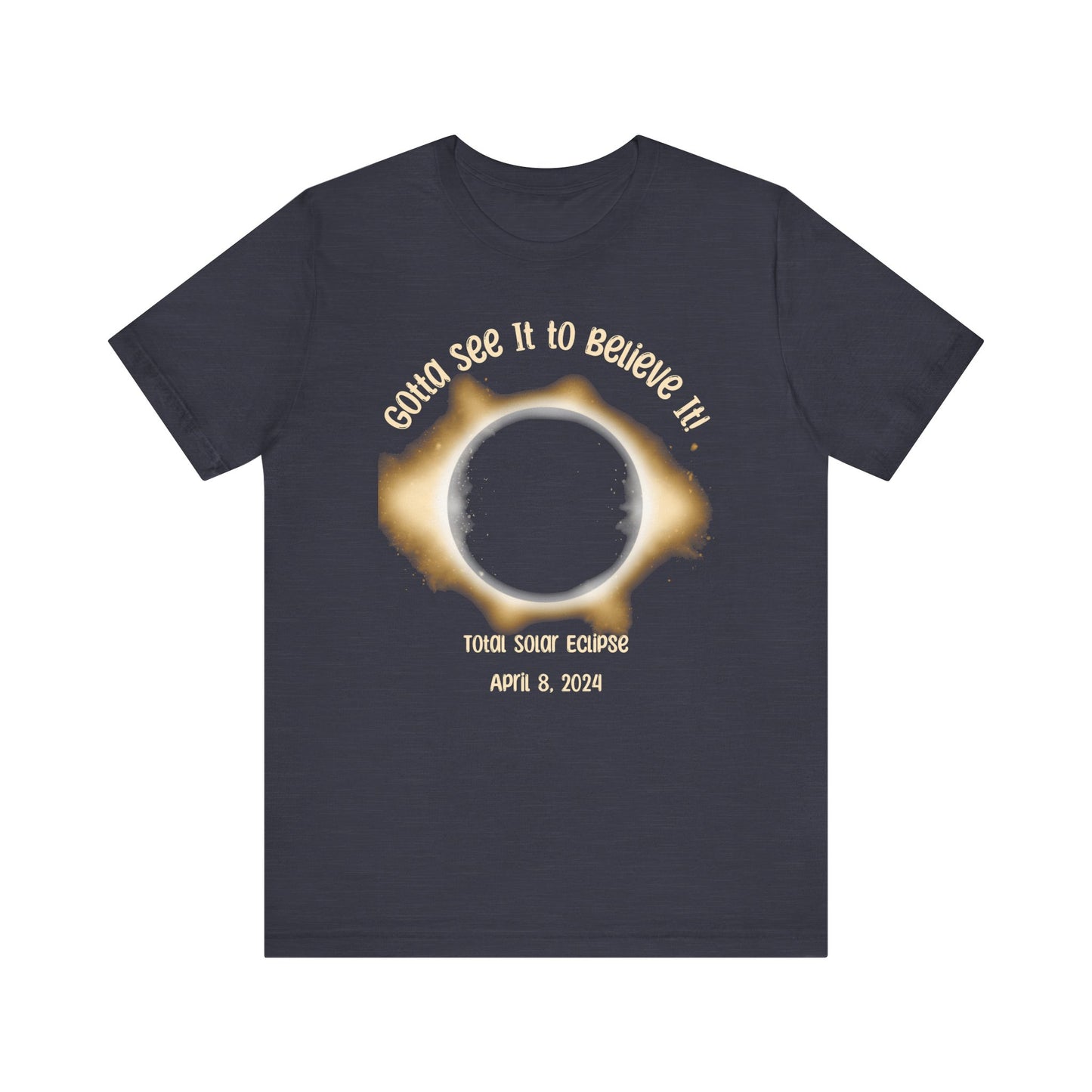 Got to See it to Believe it Solar Eclipse Unisex Jersey Short Sleeve Tee