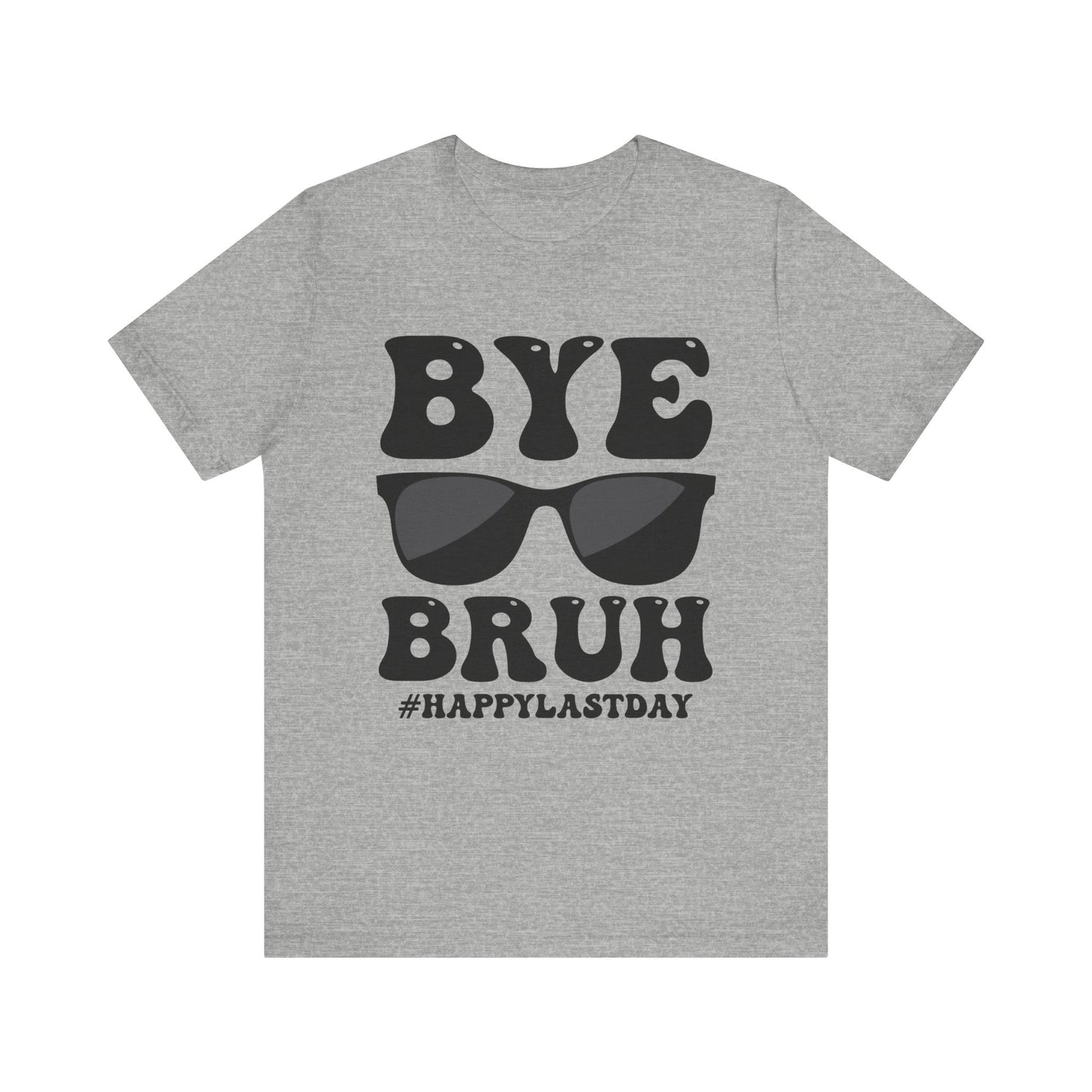 Bye Bruh #Happy Last Day Unisex Jersey Short Sleeve Tee