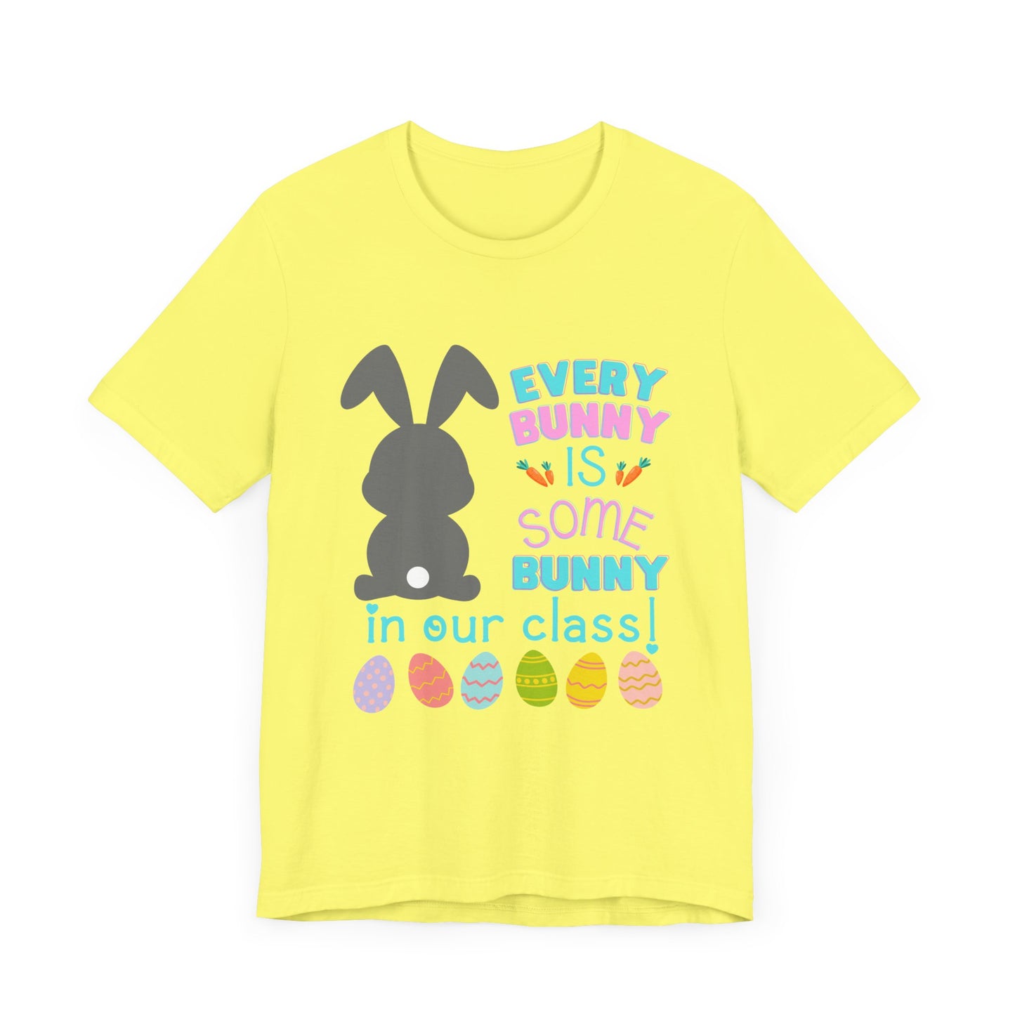 Every "Bunny" is Some Bunny in our class Easter TshirtUnisex Jersey Short Sleeve Tee